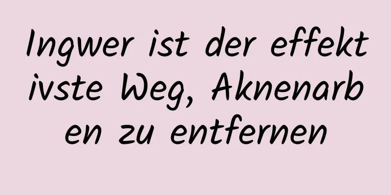 Ingwer ist der effektivste Weg, Aknenarben zu entfernen
