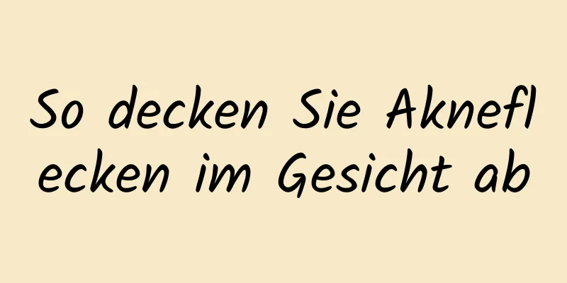 So decken Sie Akneflecken im Gesicht ab