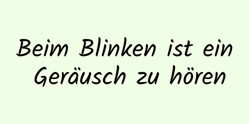 Beim Blinken ist ein Geräusch zu hören