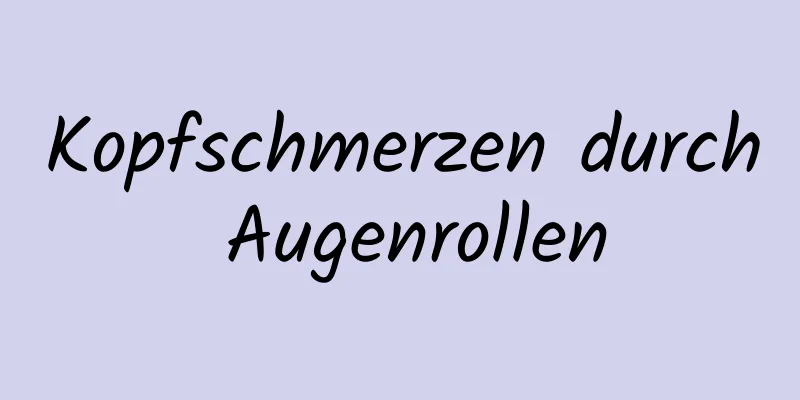 Kopfschmerzen durch Augenrollen
