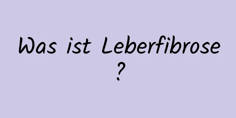 Was ist Leberfibrose?