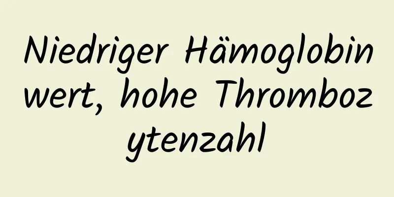 Niedriger Hämoglobinwert, hohe Thrombozytenzahl