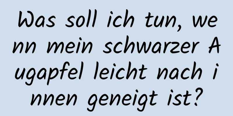 Was soll ich tun, wenn mein schwarzer Augapfel leicht nach innen geneigt ist?