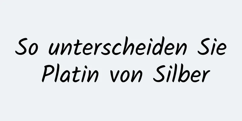 So unterscheiden Sie Platin von Silber