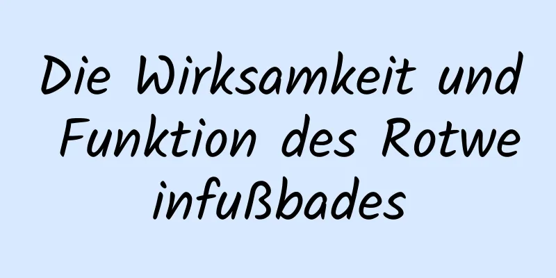 Die Wirksamkeit und Funktion des Rotweinfußbades
