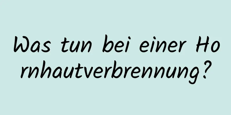 Was tun bei einer Hornhautverbrennung?