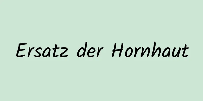Ersatz der Hornhaut