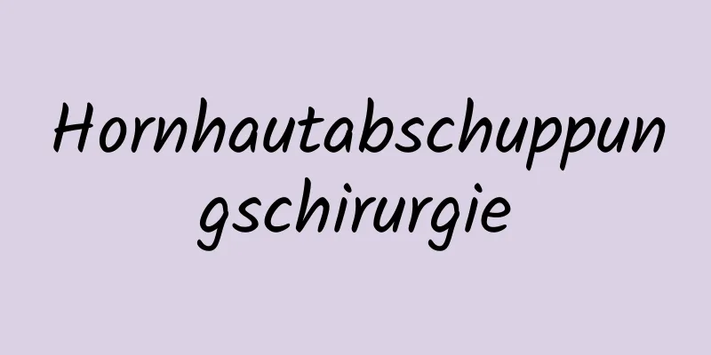 Hornhautabschuppungschirurgie