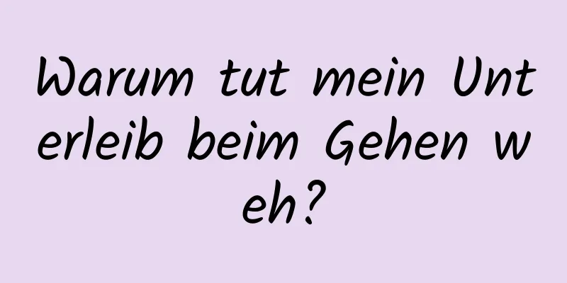 Warum tut mein Unterleib beim Gehen weh?
