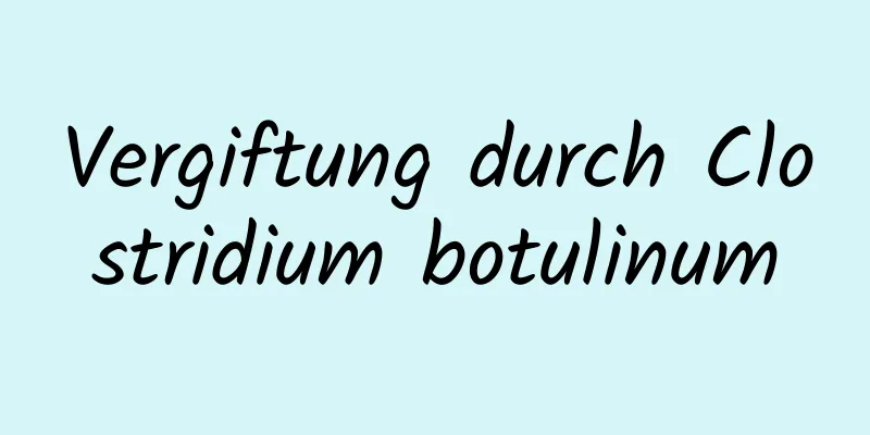 Vergiftung durch Clostridium botulinum