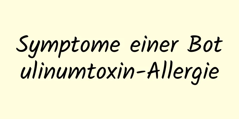 Symptome einer Botulinumtoxin-Allergie