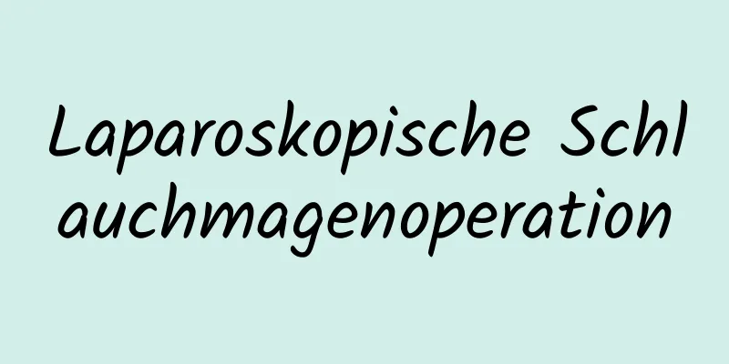 Laparoskopische Schlauchmagenoperation