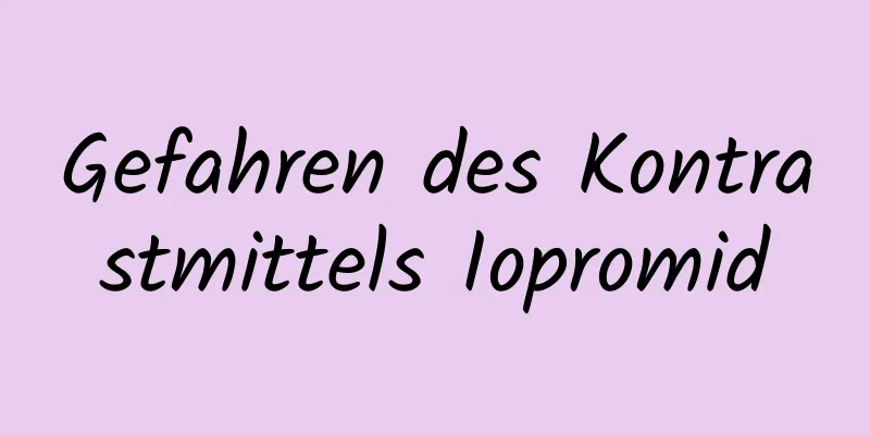 Gefahren des Kontrastmittels Iopromid