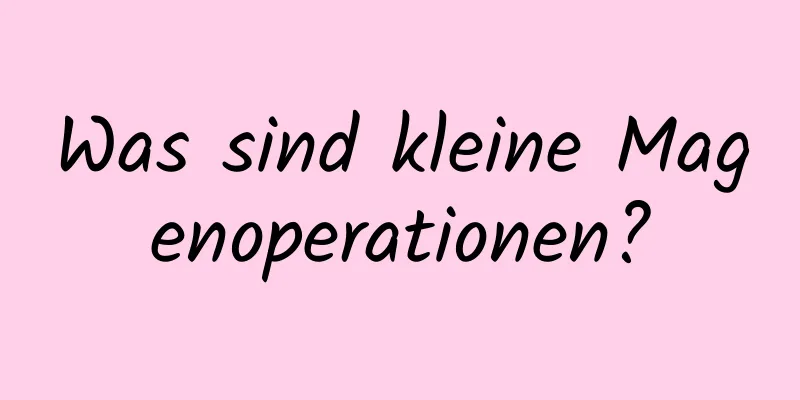 Was sind kleine Magenoperationen?