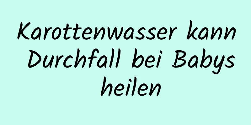 Karottenwasser kann Durchfall bei Babys heilen