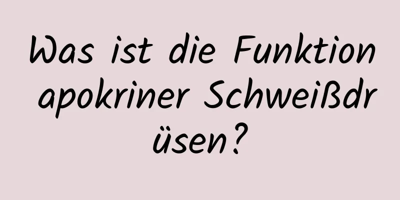 Was ist die Funktion apokriner Schweißdrüsen?