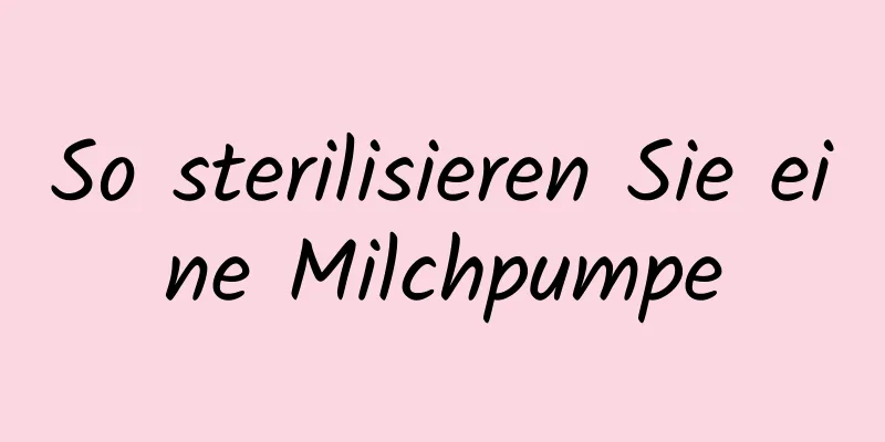 So sterilisieren Sie eine Milchpumpe