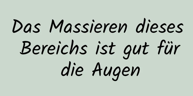 Das Massieren dieses Bereichs ist gut für die Augen