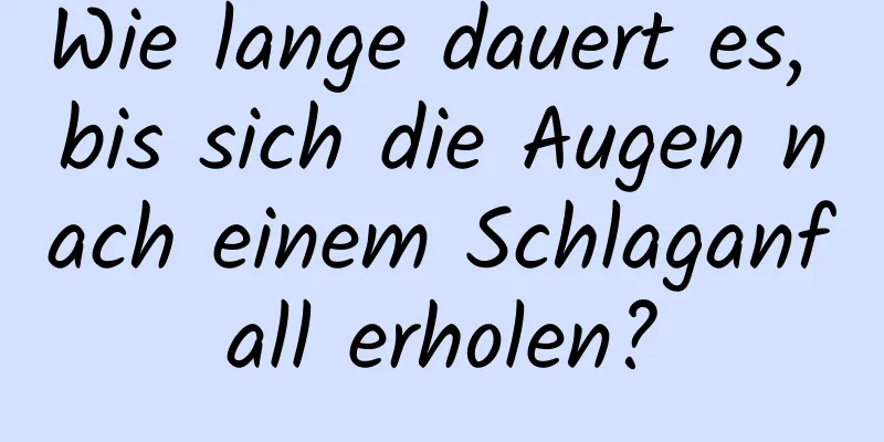 Wie lange dauert es, bis sich die Augen nach einem Schlaganfall erholen?