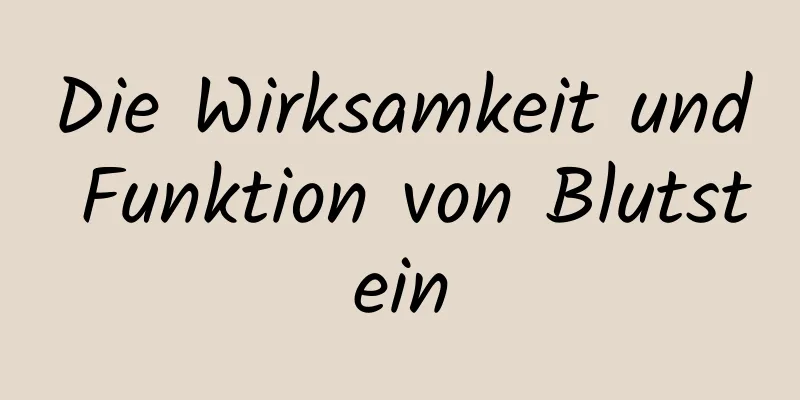 Die Wirksamkeit und Funktion von Blutstein