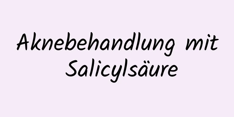 Aknebehandlung mit Salicylsäure