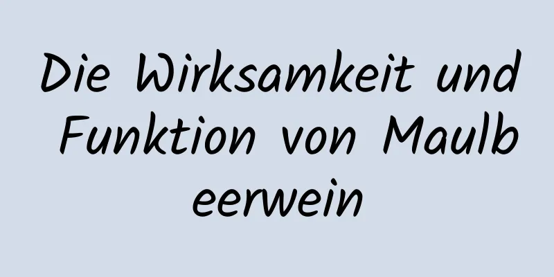 Die Wirksamkeit und Funktion von Maulbeerwein