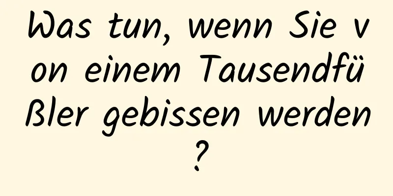 Was tun, wenn Sie von einem Tausendfüßler gebissen werden?