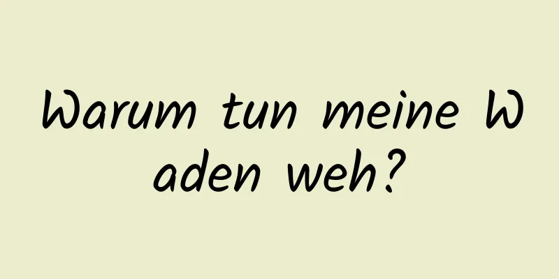 Warum tun meine Waden weh?