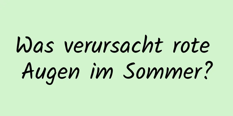 Was verursacht rote Augen im Sommer?