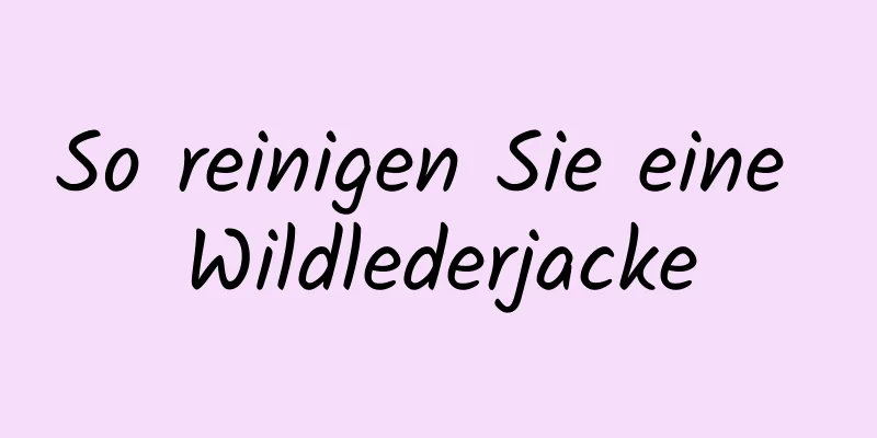 So reinigen Sie eine Wildlederjacke