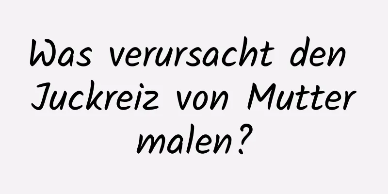 Was verursacht den Juckreiz von Muttermalen?