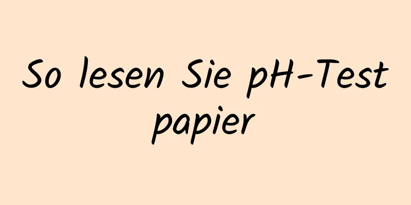 So lesen Sie pH-Testpapier