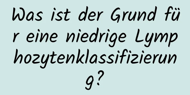 Was ist der Grund für eine niedrige Lymphozytenklassifizierung?