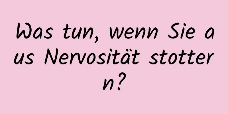 Was tun, wenn Sie aus Nervosität stottern?