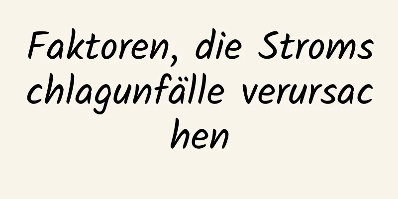Faktoren, die Stromschlagunfälle verursachen