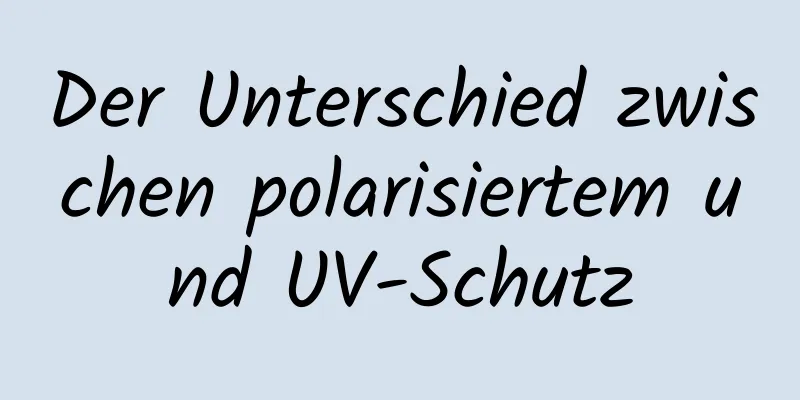 Der Unterschied zwischen polarisiertem und UV-Schutz