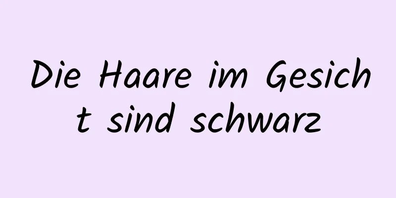 Die Haare im Gesicht sind schwarz
