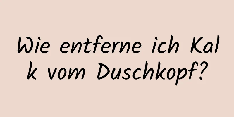 Wie entferne ich Kalk vom Duschkopf?
