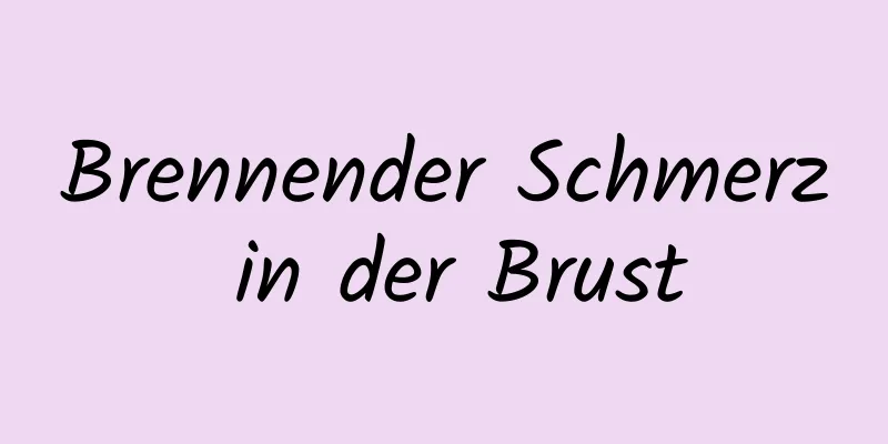Brennender Schmerz in der Brust