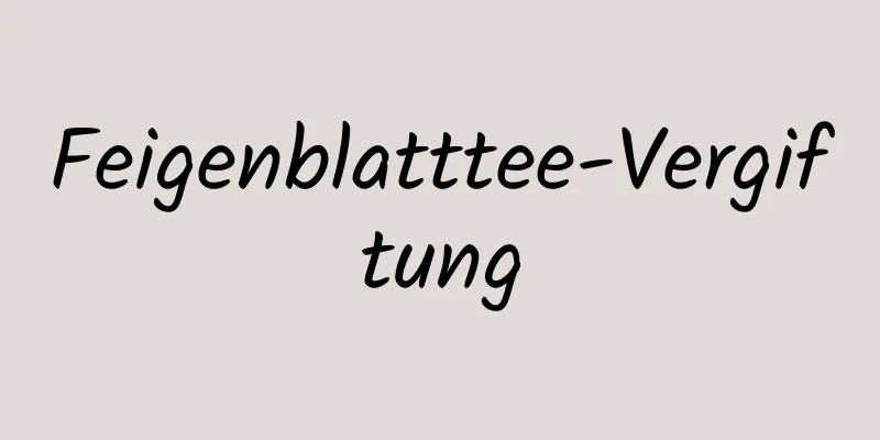 Feigenblatttee-Vergiftung