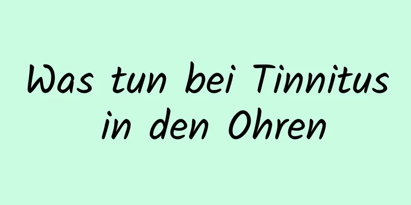 Was tun bei Tinnitus in den Ohren
