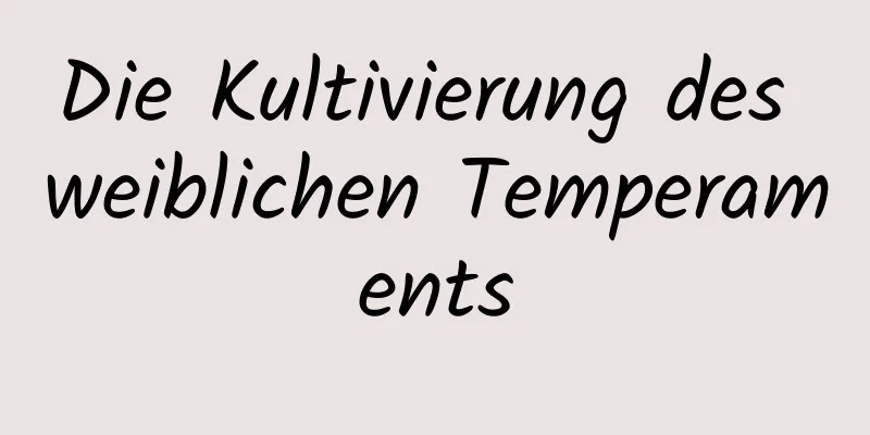 Die Kultivierung des weiblichen Temperaments