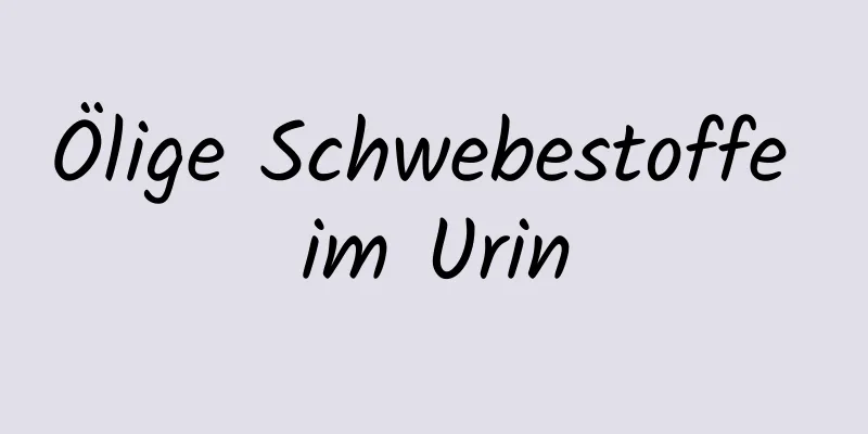 Ölige Schwebestoffe im Urin