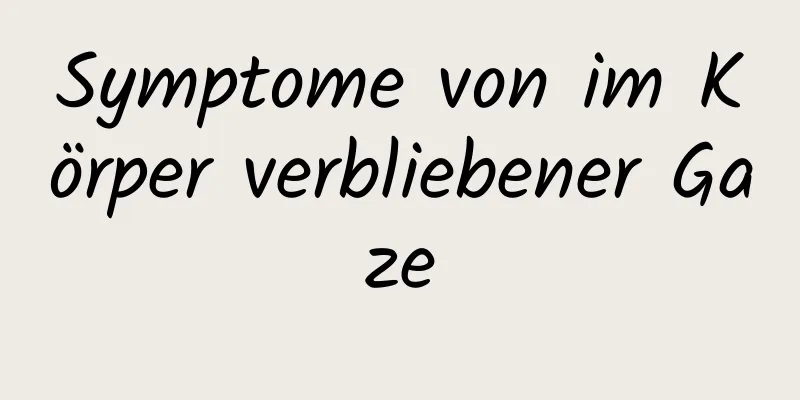Symptome von im Körper verbliebener Gaze