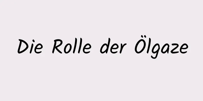 Die Rolle der Ölgaze