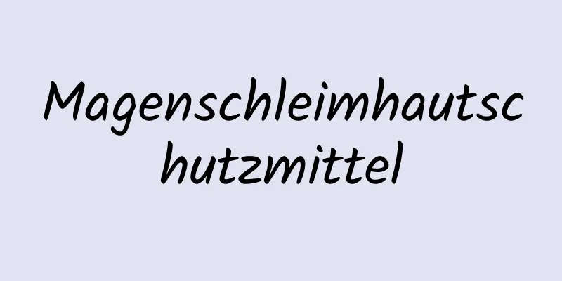 Magenschleimhautschutzmittel