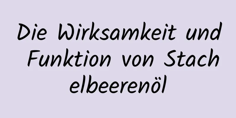 Die Wirksamkeit und Funktion von Stachelbeerenöl