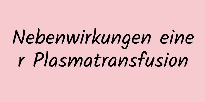 Nebenwirkungen einer Plasmatransfusion