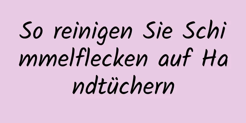 So reinigen Sie Schimmelflecken auf Handtüchern