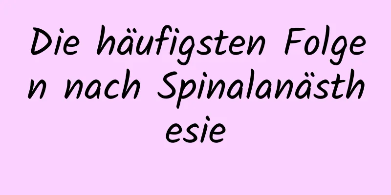 Die häufigsten Folgen nach Spinalanästhesie